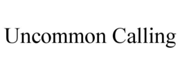 UNCOMMON CALLING