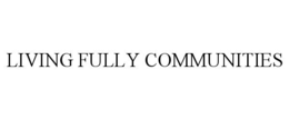 LIVING FULLY COMMUNITIES