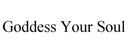 GODDESS YOUR SOUL