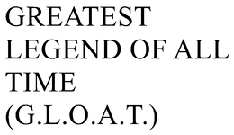 GREATEST LEGEND OF ALL TIME (G.L.O.A.T.)