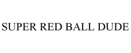 SUPER RED BALL DUDE