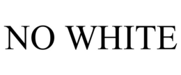NO WHITE