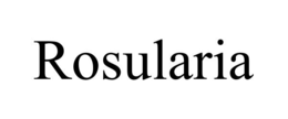 ROSULARIA