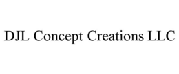 DJL CONCEPT CREATIONS LLC
