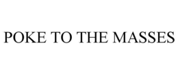 POKE TO THE MASSES