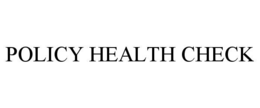 POLICY HEALTH CHECK