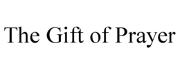 THE GIFT OF PRAYER