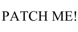 PATCH ME!