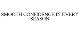 SMOOTH CONFIDENCE IN EVERY SEASON