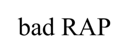 BAD RAP