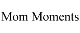 MOM MOMENTS