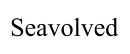 SEAVOLVED