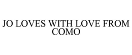JO LOVES WITH LOVE FROM COMO