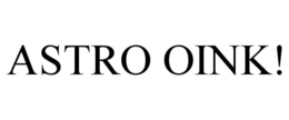ASTRO OINK!