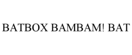 BATBOX BAMBAM! BAT