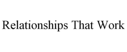 RELATIONSHIPS THAT WORK