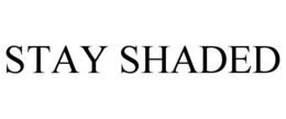 STAY SHADED
