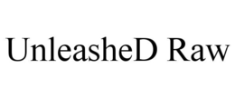 UNLEASHED RAW