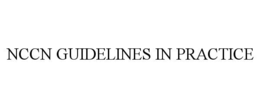 NCCN GUIDELINES IN PRACTICE