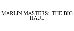 MARLIN MASTERS: THE BIG HAUL