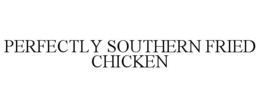 PERFECTLY SOUTHERN FRIED CHICKEN