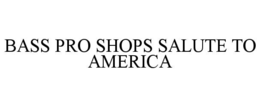 BASS PRO SHOPS SALUTE TO AMERICA