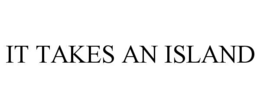 IT TAKES AN ISLAND