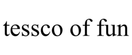 TESSCO OF FUN