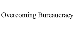OVERCOMING BUREAUCRACY