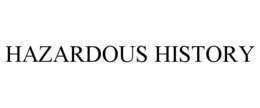 HAZARDOUS HISTORY