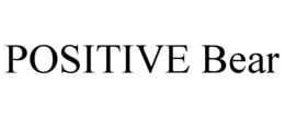 POSITIVE BEAR