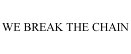 WE BREAK THE CHAIN