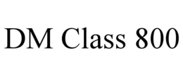 DM CLASS 800