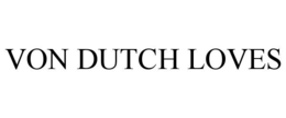 VON DUTCH LOVES