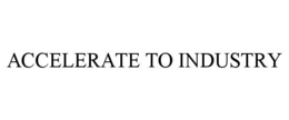 ACCELERATE TO INDUSTRY