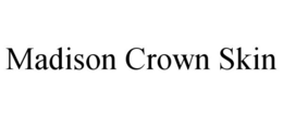 MADISON CROWN SKIN