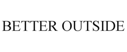 BETTER OUTSIDE