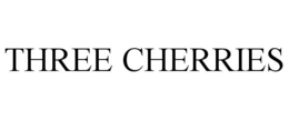 THREE CHERRIES