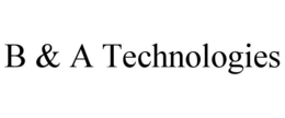 B & A TECHNOLOGIES