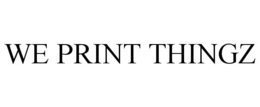 WE PRINT THINGZ