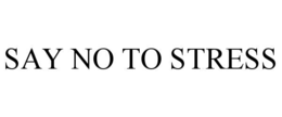 SAY NO TO STRESS