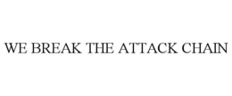 WE BREAK THE ATTACK CHAIN