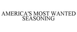 AMERICA'S MOST WANTED SEASONING