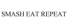 SMASH EAT REPEAT