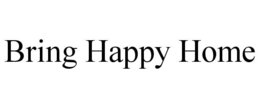 BRING HAPPY HOME
