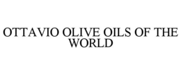 OTTAVIO OLIVE OILS OF THE WORLD