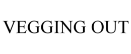 VEGGING OUT