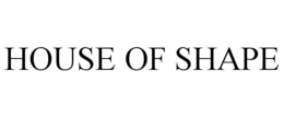 HOUSE OF SHAPE