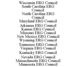 WISCONSIN ERG COUNCIL SOUTH CAROLINA ERG COUNCIL NORTH CAROLINA ERG COUNCIL MARYLAND ERG COUNCIL ARKANSAS ERG COUNCIL KANSAS ERG COUNCIL MISSOURI ERG COUNCIL NEW MEXICO ERG COUNCIL WYOMING ERG COUNCIL TENNESSEE ERG COUNCIL VIRGINIA ERG COUNCIL KENTUCKY ERG COUNCIL NEVADA ERG COUNCIL MASSACHUSETTS ERG COUNCIL MINNESOTA ERG COUNCIL