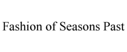 FASHION OF SEASONS PAST